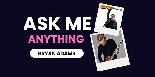 Ask Me Anything, Bryan Adams