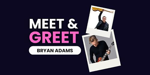 Meet & Greet Bryan Adams